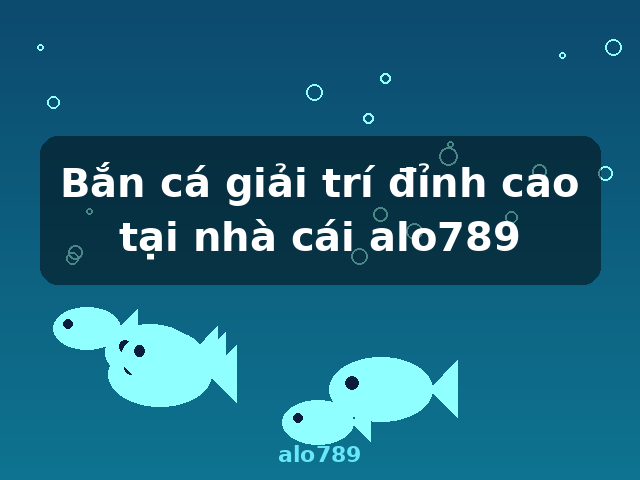 Bắn cá giải trí đỉnh cao tại nhà cái alo789 - alo789
